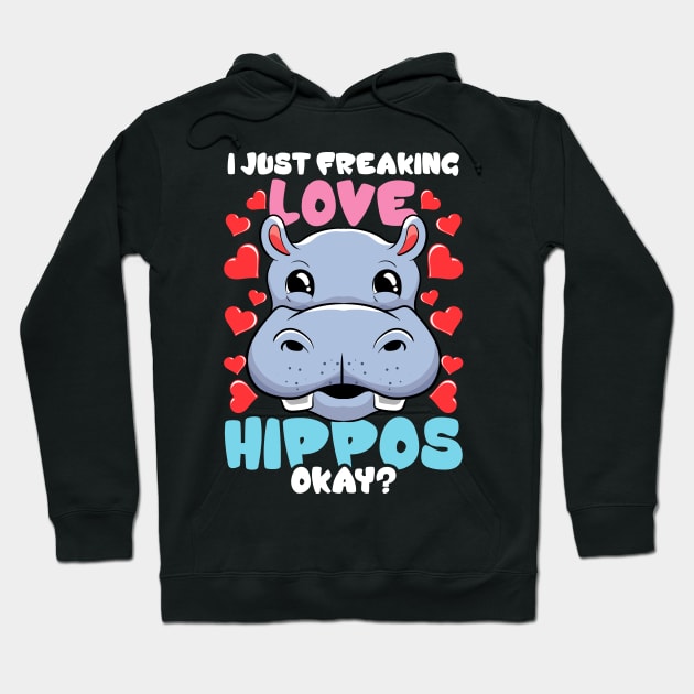 I Just Freaking Love Hippos Okay? Hippo Lover Hoodie by theperfectpresents